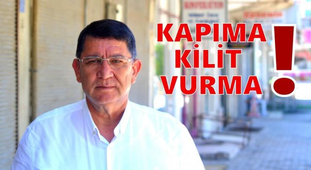 Birlik başkanı Adlıhan Dere esnaflar adına hükümete seslendi;kapıma kilit vurma