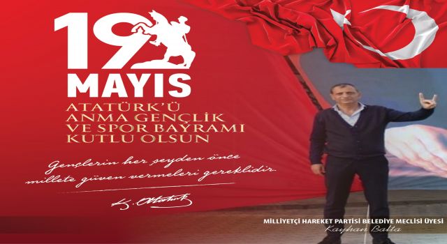 Meclis üyesi Kayhan Balta 19 Mayıs Atatürk’ü anma gençlik ve spor bayramını kutladı