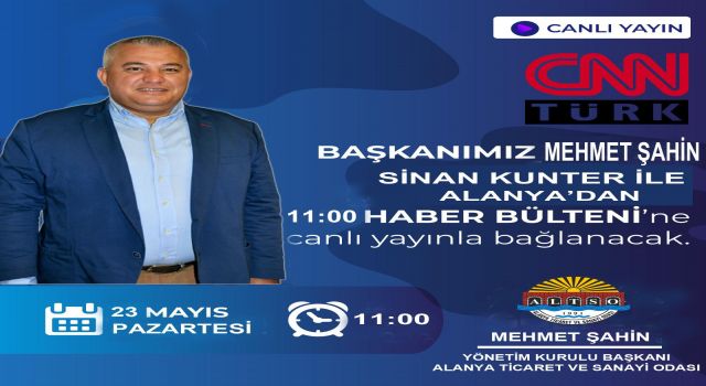 BAŞKAN ŞAHİN CNN TÜRK’DE ALANYA GÜNDEMİNİ DEĞERLENDİRECEK