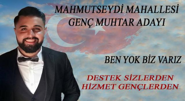 MAHMUTSEYDİ MAHALLESİNE GENÇ MUHTAR ADAYI