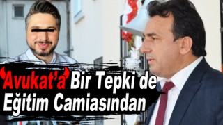 Avukat’a bir tepkide eğitim camiasından geldi