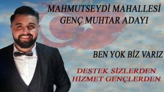 MAHMUTSEYDİ MAHALLESİNE GENÇ MUHTAR ADAYI